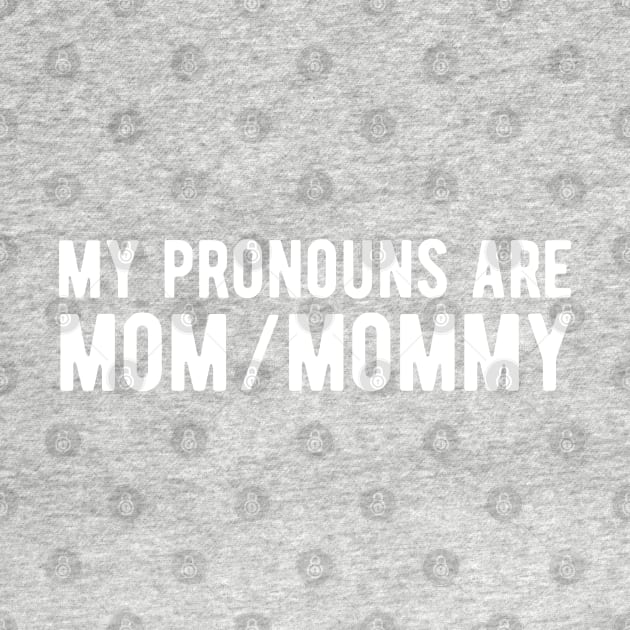 My Pronouns Are Mom / Mommy by blueduckstuff